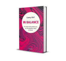 Lade das Bild in den Galerie-Viewer, IN BALANCE - Du musst nicht perfekt sein, um ein perfektes Leben zu führen von Conny Hörl (Autor)
